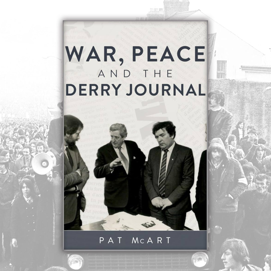 War, Peace and the Derry Journal by Pat McArt