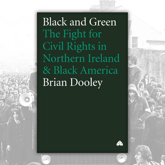 Black and Green The Fight for Civil Rights in Northern Ireland & Black America by Brian Dooley