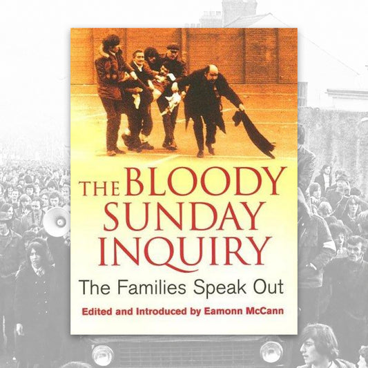 The Bloody Sunday Inquiry: The Families Speak Out by Eamonn McCann
