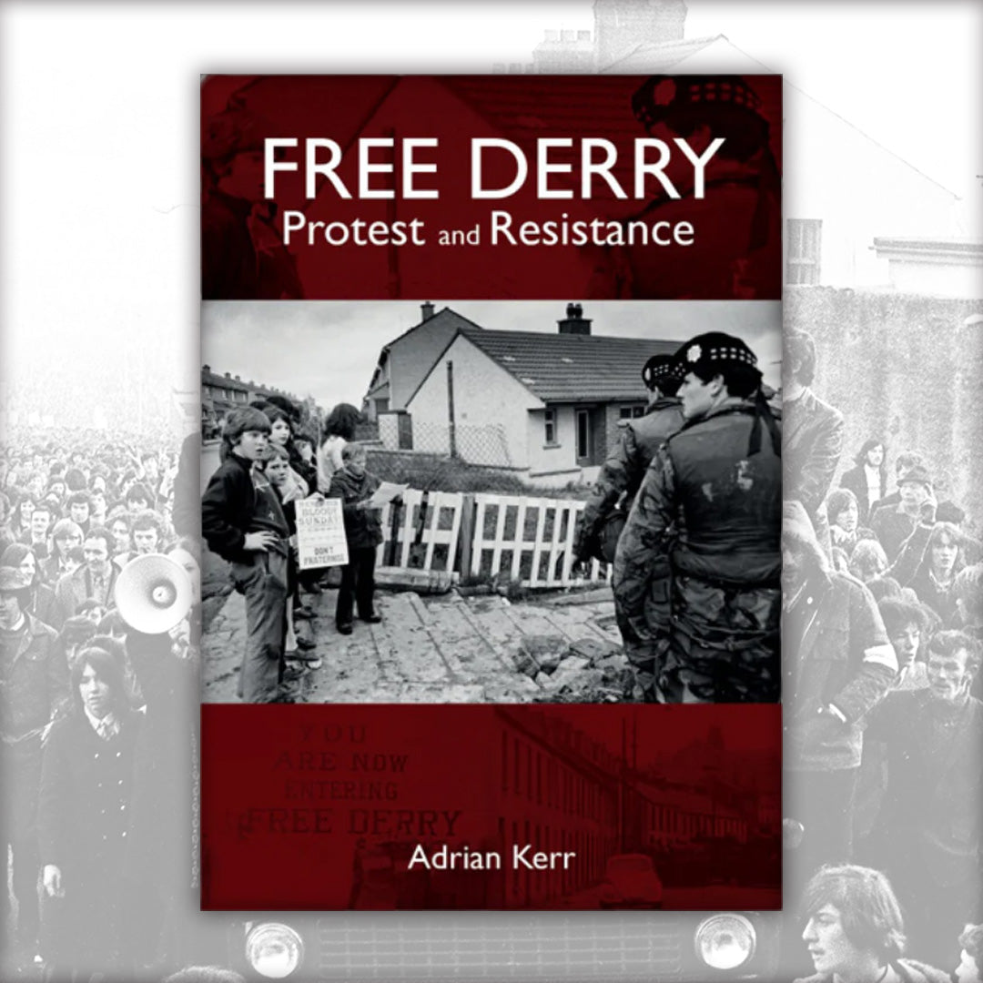 Free Derry: Protest and Resistance by Adrian Kerr