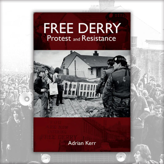 Free Derry: Protest and Resistance by Adrian Kerr